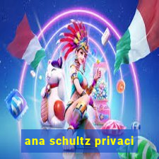 ana schultz privaci